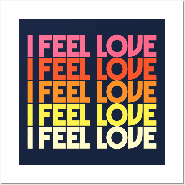 I Feel Love - Retro Typographic Design Wall Art by DankFutura